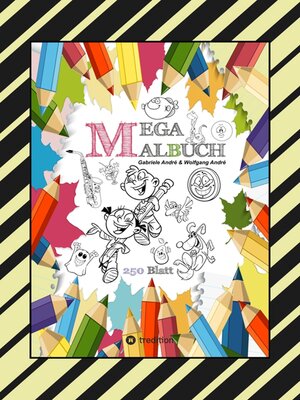cover image of MEGA MALBUCH--250 COOLE MOTIVE ZUM AUSMALEN--SPANNENDE THEMEN--TOLLE ANIMIERENDE VORLAGEN--LUSTIGE BILDER